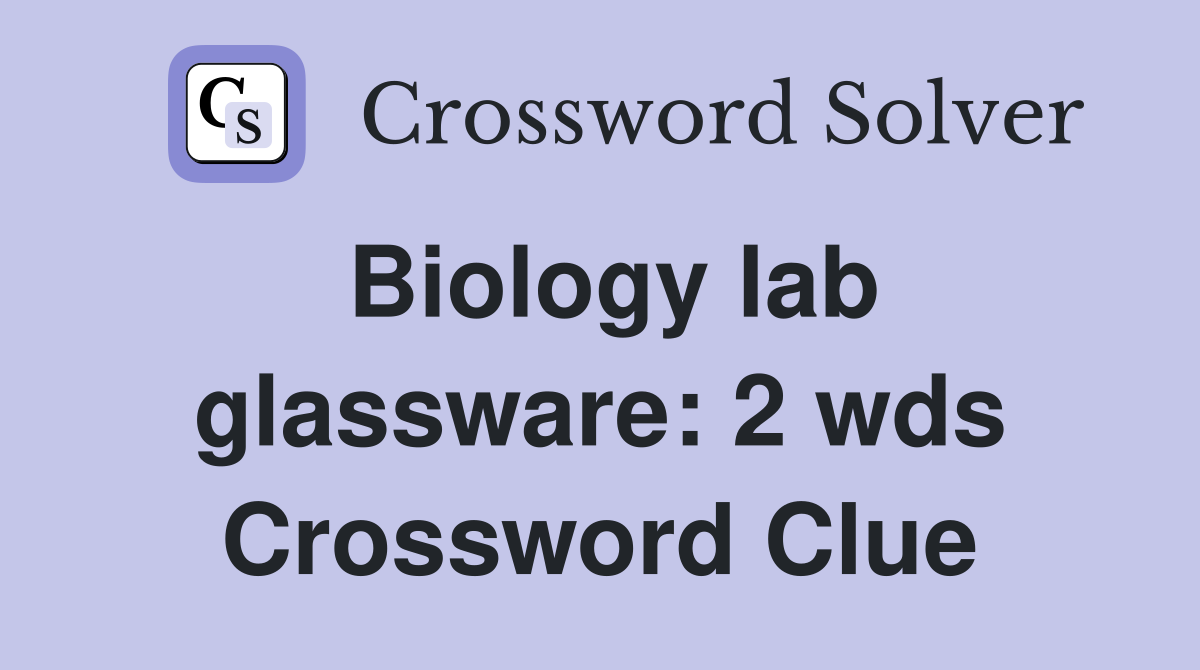 Biology lab glassware 2 wds. Crossword Clue Answers Crossword Solver